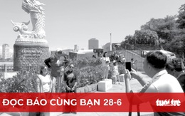 Đọc báo cùng bạn 28-6: Du khách 'đói' thông tin chuẩn