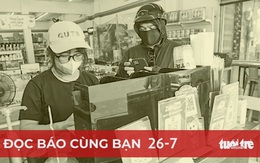 Đọc báo cùng bạn 26-7: Bán lẻ chọn xu hướng 'đa kênh'