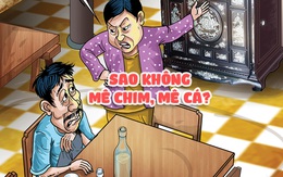 Sao ông không mê chim, mê cá?