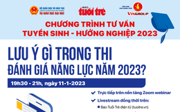 Tối 11-1, tư vấn tuyển sinh: Thi đánh giá năng lực năm 2023, lưu ý gì?