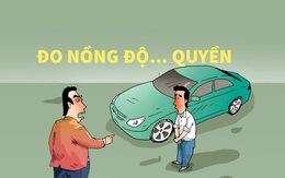 Đo nồng độ cồn, không đo nồng độ quyền