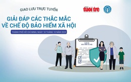 Thắc mắc về bảo hiểm xã hội, trực tiếp hỏi chuyên gia