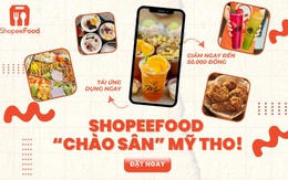 Ăn gì không phải đắn đo, người Mỹ Tho tải ngay ShopeeFood!