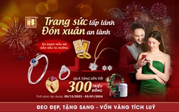 Đón xuân cùng trang sức lấp lánh với ưu đãi quà tặng hấp dẫn