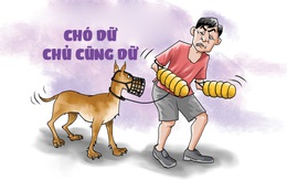 Chó dữ rọ mõm, chủ dữ... rọ tay