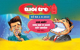 Tuổi Trẻ Cười số 1-4-2023: Đời ai là khó nuốt nhất?