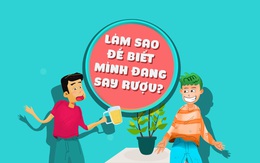 Lẩu thập cẩm: Làm sao để biết mình đang say rượu?