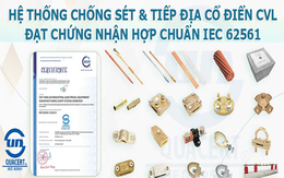 Kim thu sét và cọc tiếp địa CVL đạt chuẩn IEC 62561 góp mặt tại nhiều công trình