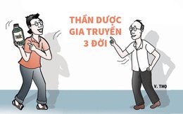 Thần dược gia truyền 3 đời không trị được bệnh cho dòng tộc