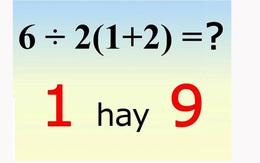 Phép tính gây tranh cãi 6 : 2(1+2) = 1 hay 9?