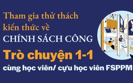 Thử thách độ am hiểu về chính sách công trong đời sống!