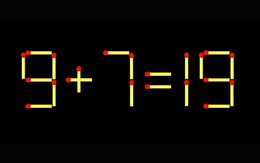 Thử tài IQ: Di chuyển một que diêm để 9+7=19 thành phép tính đúng