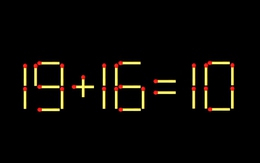 Thử tài IQ: Di chuyển một que diêm để 19+16=10 thành phép tính đúng