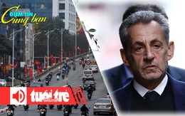 Điểm tin cùng bạn 8h: Kiến nghị cần 2-3 năm để cấm xe máy chạy xăng; Cựu Tổng thống Pháp ngồi tù