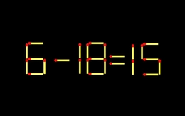 Thử tài IQ: Di chuyển một que diêm để 6-18=15 thành phép tính đúng