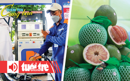 Điểm tin 18h: Giá xăng dầu đồng loạt giảm; Bưởi Việt Nam chính thức sang Úc