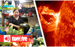 Điểm tin 8h: Mưa gió kéo dài khiến giá rau củ tăng; Mỹ cảnh báo bão Mặt trời cực mạnh