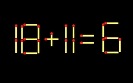 Thử tài IQ: Di chuyển một que diêm để 18+11=6 thành phép tính đúng