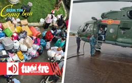 Điểm tin 18h: TP.HCM trao yêu thương đến đồng bào vùng lũ; Trực thăng vào vùng lũ cô lập