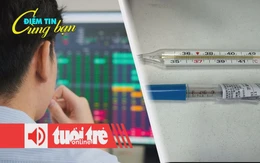 Điểm tin 8h: VN-Index có 4 phiên giảm điểm liên tiếp; Cơn sốt mua tích trữ nhiệt kế thủy ngân