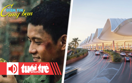 Điểm tin 18h: 'Mưa đỏ' dừng chân tại Oscar; Việt Nam sắp có sân bay 5 sao top 10 thế giới