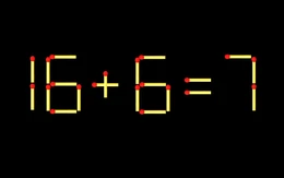 Thử tài IQ: Di chuyển một que diêm để 16+6=7 thành phép tính đúng