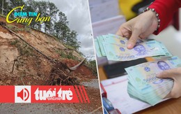 Điểm tin 18h: Lâm Đồng công bố tình huống khẩn cấp; Lãi suất liên ngân hàng qua đêm vẫn cao