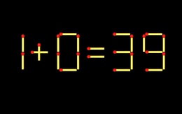 Thử tài IQ: Di chuyển một que diêm để 1+0=39 thành phép tính đúng