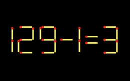 Thử tài IQ: Di chuyển một que diêm để 129-1=3 thành phép tính đúng