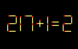 Thử tài IQ: Di chuyển một que diêm để 217+1=2 thành phép tính đúng