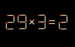 Thử tài IQ: Di chuyển một que diêm để 29x3=2 thành phép tính đúng