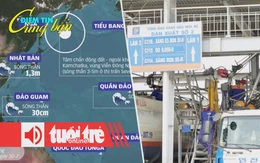 Điểm tin 18h: Siêu động đất làm rung chuyển Thái Bình Dương; Sắp thí điểm bán xăng sinh học E10