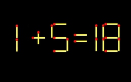 Thử tài IQ: Di chuyển một que diêm để 1+5=18 thành phép tính đúng