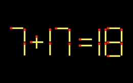 Thử tài IQ: Di chuyển một que diêm để 7+17=18 thành phép tính đúng