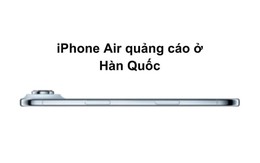 Netizen cảm thán cách Apple quảng cáo iPhone Air tại Hàn: 'Tinh tế đến đau lòng'