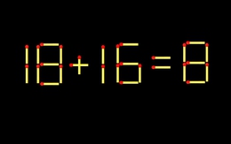Thử tài IQ: Di chuyển một que diêm để 18+16=8 thành phép tính đúng
