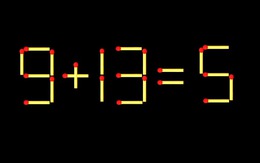 Thử tài IQ: Di chuyển một que diêm để 9+13=5 thành phép tính đúng