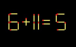 Thử tài IQ: Di chuyển một que diêm để 6+11=5 thành phép tính đúng