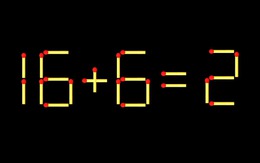 Thử tài IQ: Di chuyển một que diêm để 16+6=2 thành phép tính đúng
