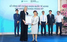 Tập đoàn y khoa Hoàn Mỹ đạt chuẩn quốc tế ACHSI toàn diện