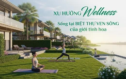 Xu hướng ưu tiên sức khỏe - sống tại biệt thự ven sông