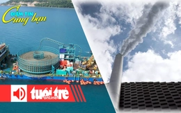 Điểm tin 18h: Côn Đảo đã có điện từ điện lưới quốc gia; Trái đất sắp hết chỗ chôn CO₂