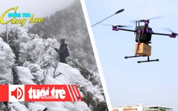 Điểm tin 8h: Miền Bắc sắp đón đợt mưa, rét đậm; TP.HCM sẽ mở rộng bay thử UAV giao hàng