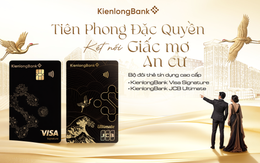 KienlongBank ra mắt bộ đôi thẻ cao cấp, hoàn tiền khi mua nhà