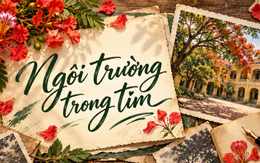 Ngôi trường nào vẫn ở lại trong tim bạn?
