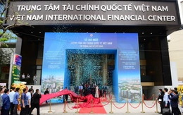 Trung tâm Tài chính quốc tế Việt Nam vừa ra mắt, chờ đón dòng tiền chục tỉ đô