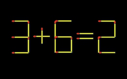 Thử tài IQ: Di chuyển một que diêm để 3+6=2 thành phép tính đúng