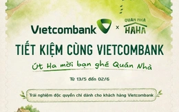 Gửi tiết kiệm tại Vietcombank, khách hàng có cơ hội tham gia Quán Nhà Haha