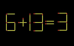 Thử tài IQ: Di chuyển một que diêm để 6+13=3 thành phép tính đúng