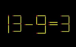 Thử tài IQ: Di chuyển một que diêm để 13-9=3 thành phép tính đúng